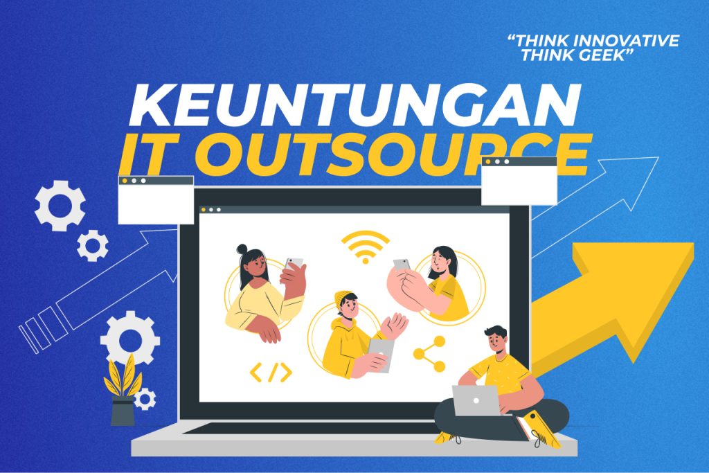 Wajib Coba Layanan Ini! Ini Dia Keuntungan IT Outsource untuk Bisnis Anda
