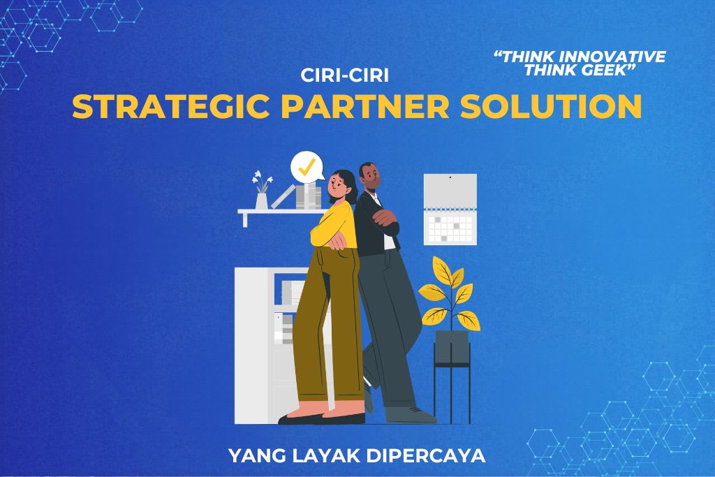 Ciri-Ciri Strategic Partner Solution yang Layak Dipercaya Jangka Panjang