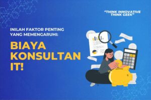 Faktor Penting yang Memengaruhi Biaya Konsultan IT