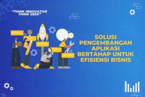 Solusi Pengembangan Aplikasi Bertahap untuk Efisiensi Bisnis